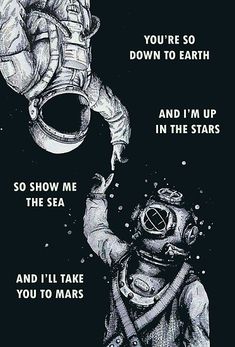 an image of a poster that says, you're so down to earth and i'm up in the stars and i'll take you to mars