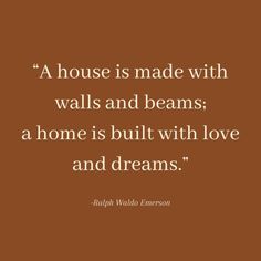 a house is made with walls and beams a home is built with love and dreams