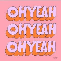 an orange and pink poster with the words oh yeah oh yeah