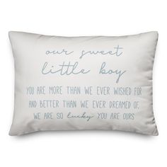 a pillow that says, our sweet little boy you are more than we ever wish to be