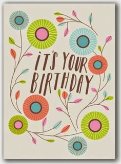 it's your birthday card with colorful flowers