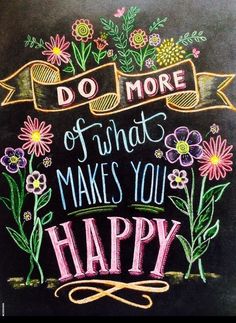 a chalkboard with the words do more of what makes you happy