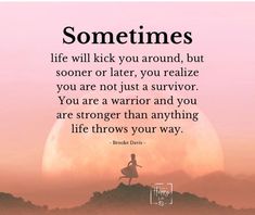 a woman standing on top of a hill with the words sometimes life will kick you around, but someone or later, you relize you are not just a survivor