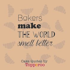 bakers make the world smell better cake quotes by topperro on flickr