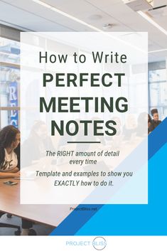 people sitting at a table in an office setting with the text how to write perfect meeting notes