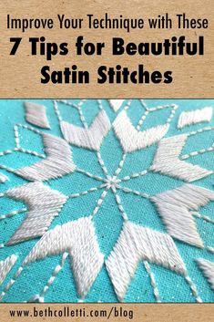 a blue and white snowflake with text overlay that reads, improve your technique with these 7 tips for beautiful satin stitches