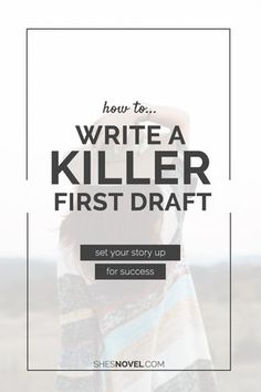 a woman wrapped in a blanket with the words how to write a killer first draft