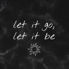 the words let it go, let it be written in chalk on a blackboard