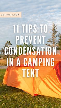 an orange tent with the words 11 tips to prevent condensation in a camping tent