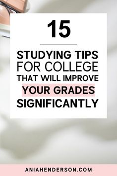 an image with the title 15 studying tips for college that will improve your grade's significantly