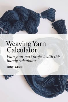 the weaving yarn calculator is shown with text that reads weaving yarn calculator plan your next project with this hand - knit calculator