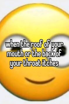 a smiley face with the words when the roof of your mouth or the back of your throat