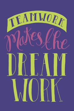 the words teamwork makes the dream work on a blue background with yellow and pink lettering