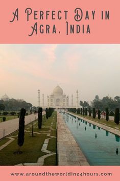 the tajwa in india with text overlay that reads, a perfect day in agra india