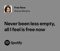 an ad for spotify with the caption'never been less empty, all i feel is free now '