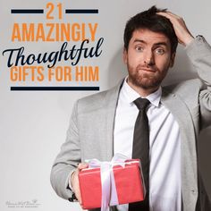 a man holding a present box with the words 21 amazingly thoughtful gifts for him