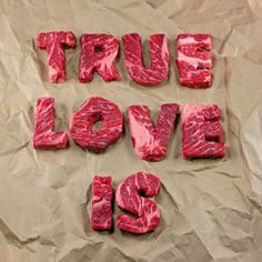 the word true love is made up of raw meat