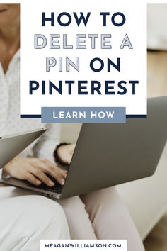 a woman sitting on a couch using a laptop computer with the text how to delete a pin on pinterest learn how