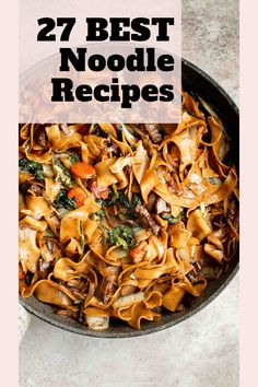 a skillet filled with pasta and vegetables on top of a table next to the words, 27 best noodle recipes