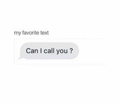 the text message that reads,'my favorite text can i call you? '