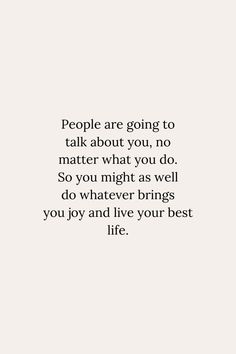 a quote that reads people are going to talk about you, no matter what you do