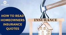 a hammer hitting a house with the words how to read homeowners insurance quotes