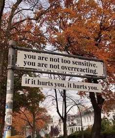 a street sign that says you are not to sensitively you are not overreacing if it hurts you, it hurts you