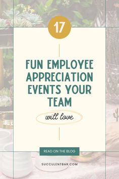 the words fun employee appreciation events your team will love on top of a table with succulents