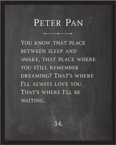 a poem written in chalk on a blackboard that says peter pan you know that place between sleep and awake, that place where you still remember dreaming?