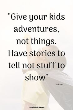 a woman with her arms outstretched and the words give your kids adventures, not things have stories to tell not stuff to show