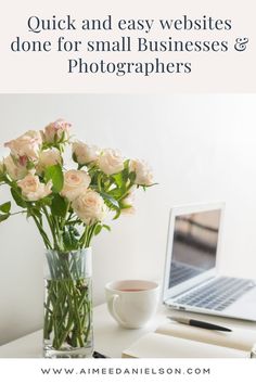 a vase filled with white roses next to a laptop on top of a desk and the words, quick and easy websites done for small businesses & photographers