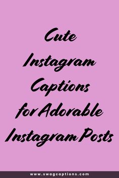 the words cute instagram captions for adorable instagram posts on a pink background