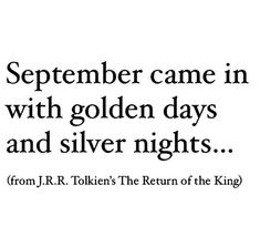 a black and white photo with the words, september came in with golden days and silver nights