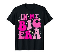 a black shirt with pink lettering that says in my big era