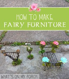 the words how to make fairy furniture are in front of an image of flowers and benches