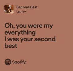 an ad for spotify with the caption oh, you were my everything i was your second best