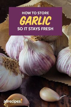 garlic is shown with the title how to store garlic so it stays fresh