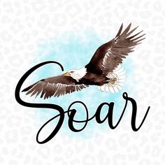 an eagle flying with the word soar in it's center and its wings spread out