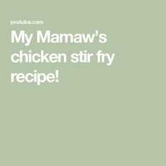 the text reads, my mamaaw's chicken stir fry recipe on a green background