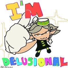 an image of a cartoon character with the words i'm delusionnal on it