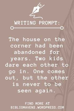 a quote that reads writing prompt the house on the corner had been abandoned for years