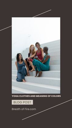 three women sitting on steps with the words yoga clothes and meaning of colors above them