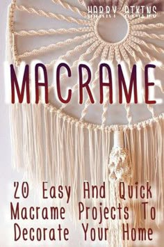 the cover of macrame 20 easy and quick macrame projects to decorate your home