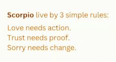 the words scorpio live by 3 simple rules love needs action trust needs proof sorry needs change