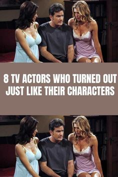 three actors who turned out just like their characters