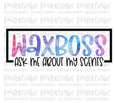 the words waxbos ask me about my scents in watercolor on a white background