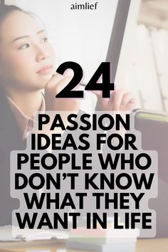 a woman sitting in front of a laptop computer with the words 24 passion ideas for people who don't know what they want in life