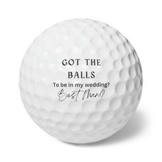 a golf ball with the words got the balls to be in my wedding best man