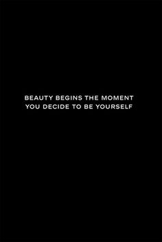 a black background with the words, beauty begins the moment you decide to be yourself