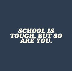 the words school is tough, but so are you on a blue background with white lettering